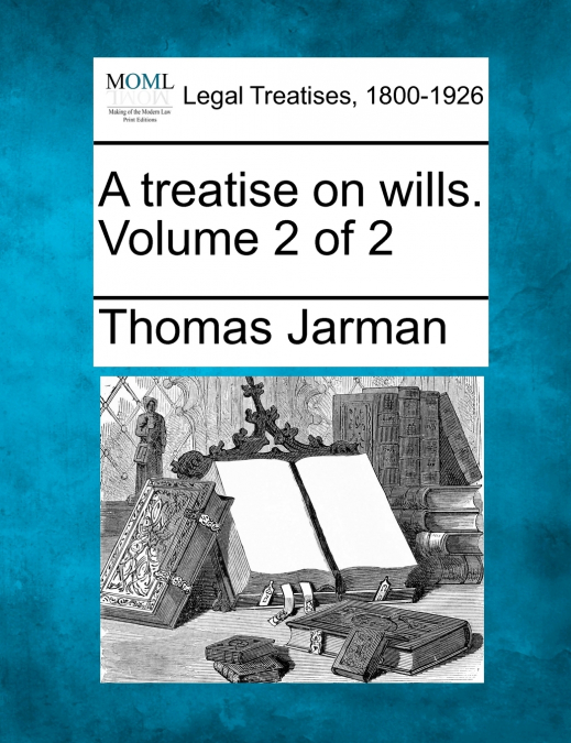 A treatise on wills. Volume 2 of 2