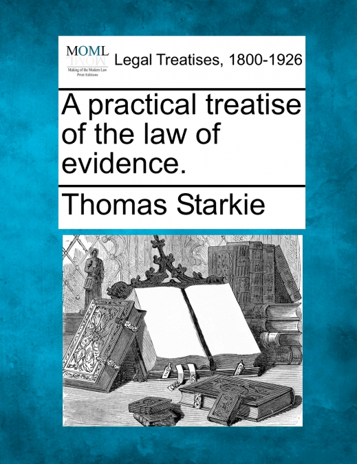 A practical treatise of the law of evidence.