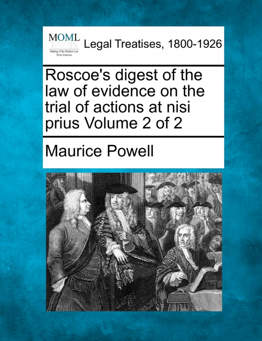 Roscoe’s digest of the law of evidence on the trial of actions at nisi prius Volume 2 of 2