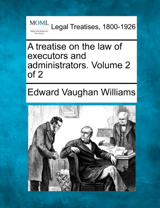A treatise on the law of executors and administrators. Volume 2 of 2