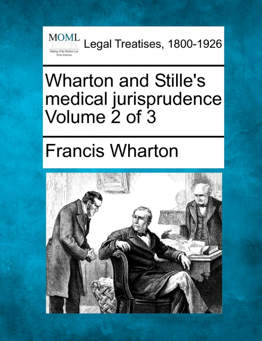 Wharton and Stille’s medical jurisprudence Volume 2 of 3