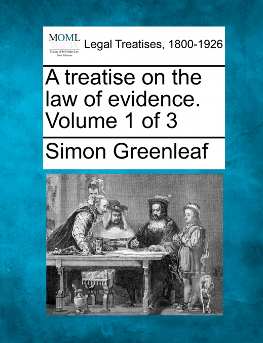 A treatise on the law of evidence. Volume 1 of 3