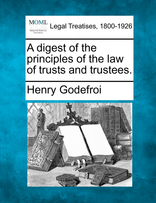 A digest of the principles of the law of trusts and trustees.