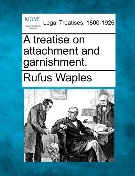 A treatise on attachment and garnishment.