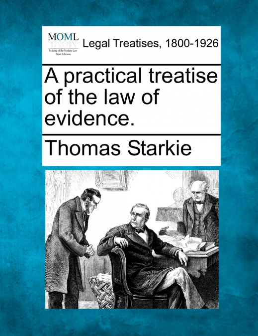 A practical treatise of the law of evidence.
