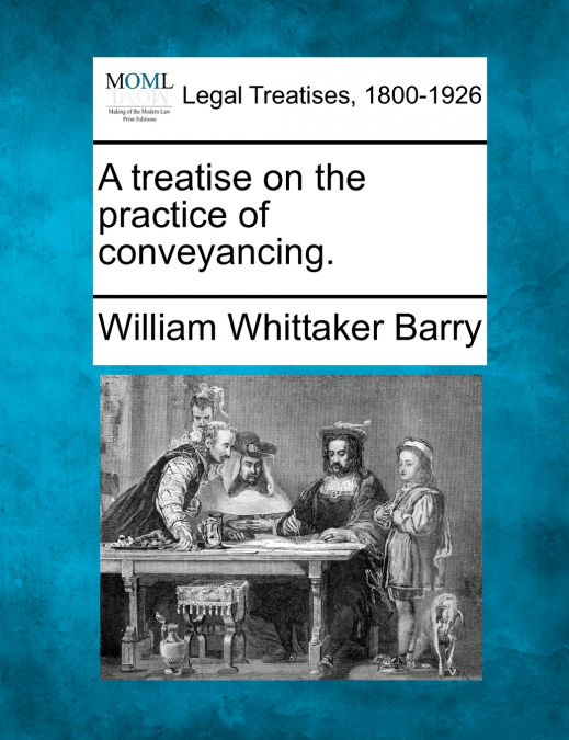A treatise on the practice of conveyancing.