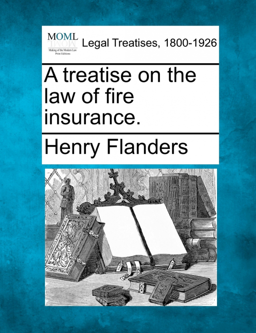 A treatise on the law of fire insurance.