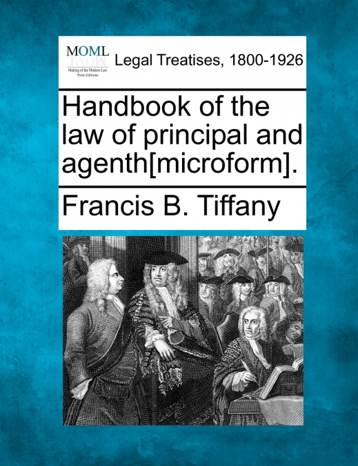 Handbook of the law of principal and agenth[microform].