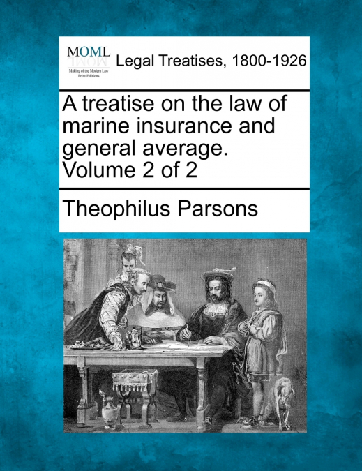 A treatise on the law of marine insurance and general average. Volume 2 of 2