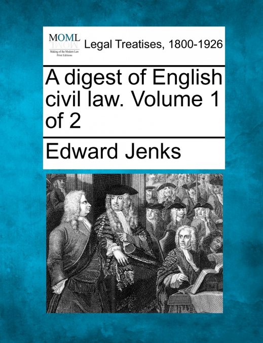 A digest of English civil law. Volume 1 of 2
