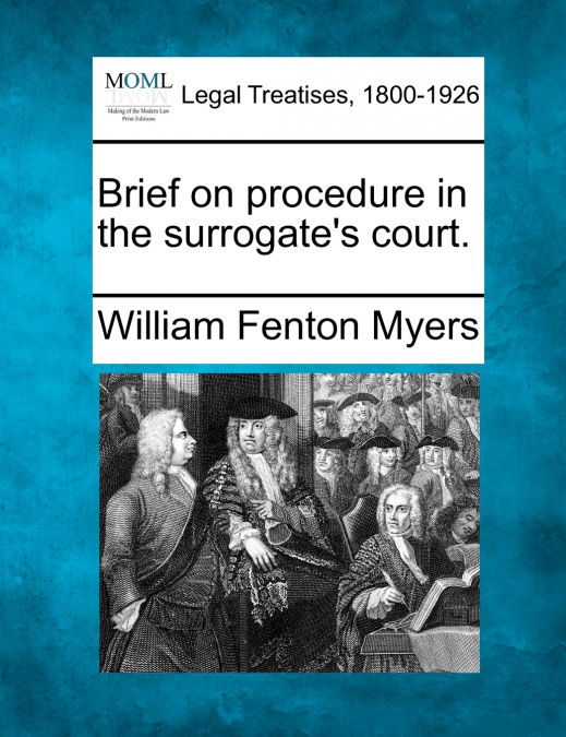 Brief on procedure in the surrogate’s court.