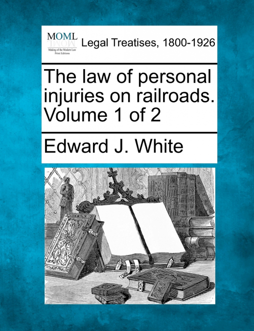 The law of personal injuries on railroads. Volume 1 of 2