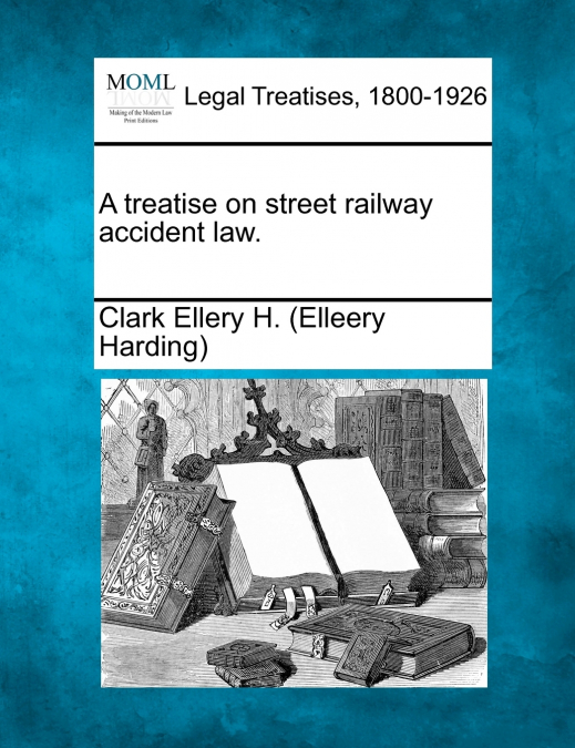 A treatise on street railway accident law.