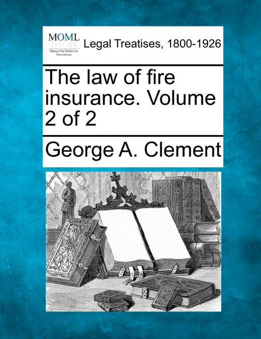 The law of fire insurance. Volume 2 of 2