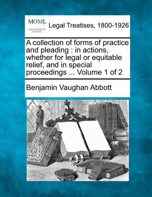 A collection of forms of practice and pleading