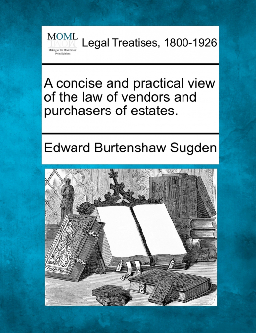 A concise and practical view of the law of vendors and purchasers of estates.