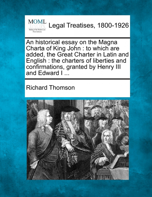 An historical essay on the Magna Charta of King John