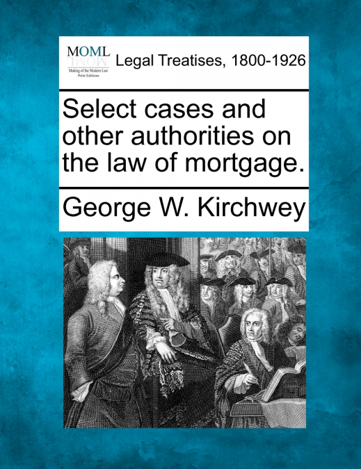 Select cases and other authorities on the law of mortgage.