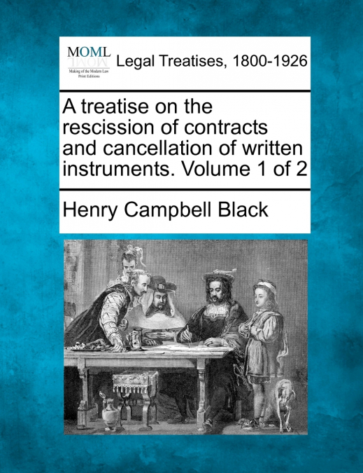 A treatise on the rescission of contracts and cancellation of written instruments. Volume 1 of 2