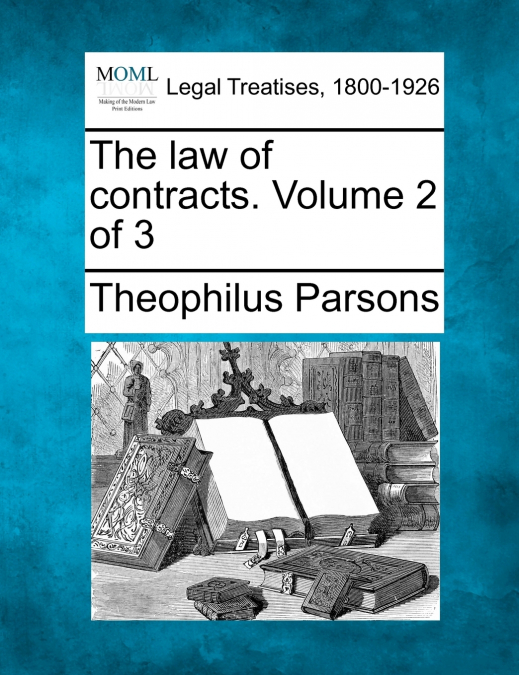 The law of contracts. Volume 2 of 3