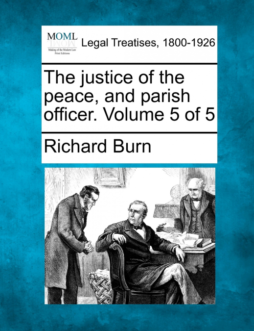 The justice of the peace, and parish officer. Volume 5 of 5