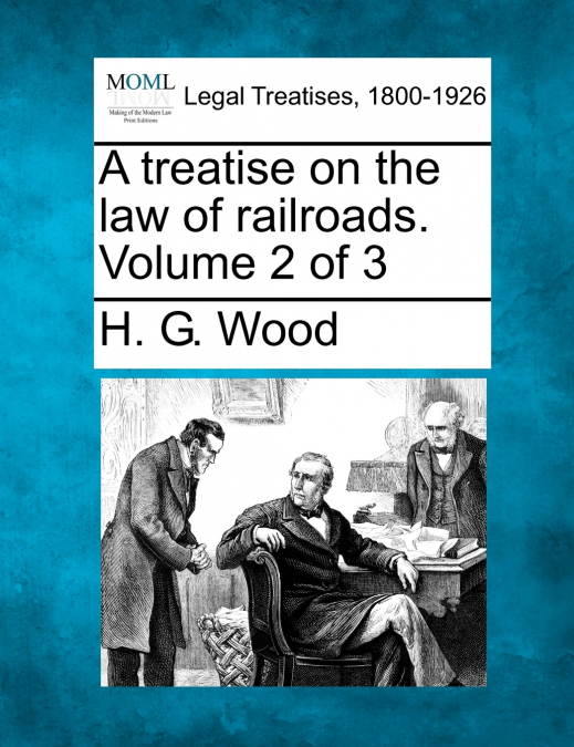 A treatise on the law of railroads. Volume 2 of 3
