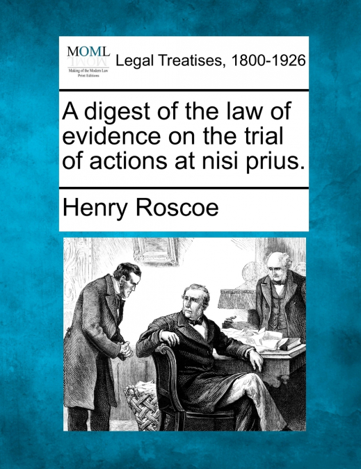 A digest of the law of evidence on the trial of actions at nisi prius.