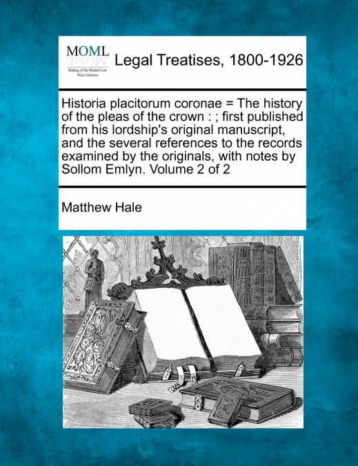 Historia placitorum coronae = The history of the pleas of the crown