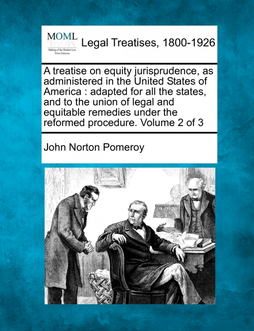 A treatise on equity jurisprudence, as administered in the United States of America
