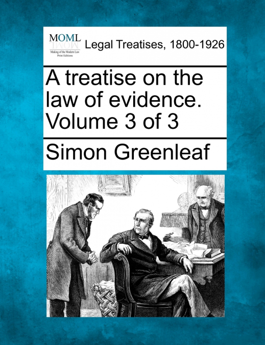 A treatise on the law of evidence. Volume 3 of 3