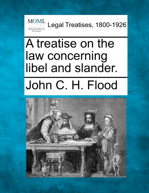 A treatise on the law concerning libel and slander.