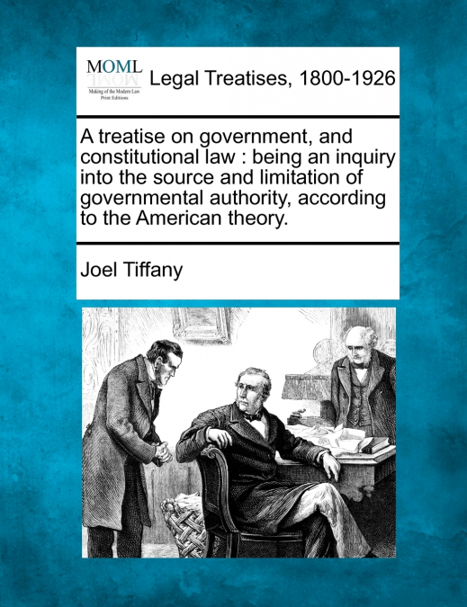 A treatise on government, and constitutional law