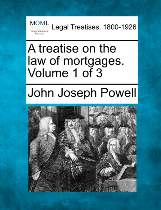 A treatise on the law of mortgages. Volume 1 of 3