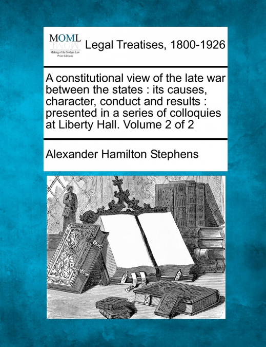 A constitutional view of the late war between the states