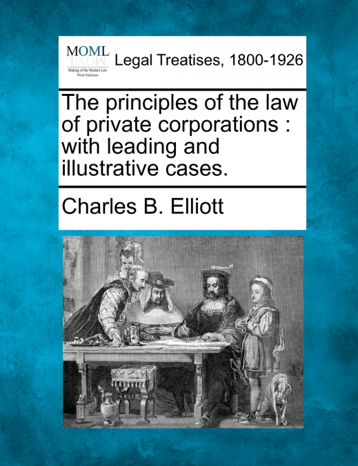 The principles of the law of private corporations
