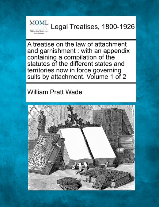 A treatise on the law of attachment and garnishment
