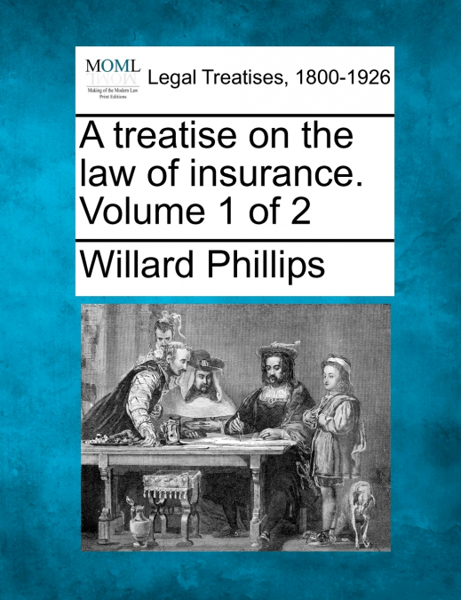 A treatise on the law of insurance. Volume 1 of 2