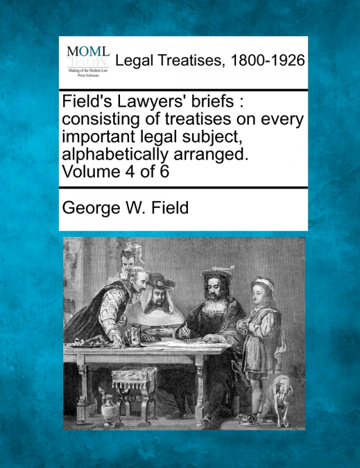 Field’s Lawyers’ briefs