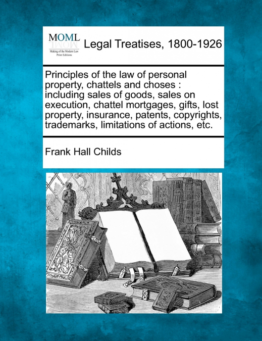 Principles of the law of personal property, chattels and choses
