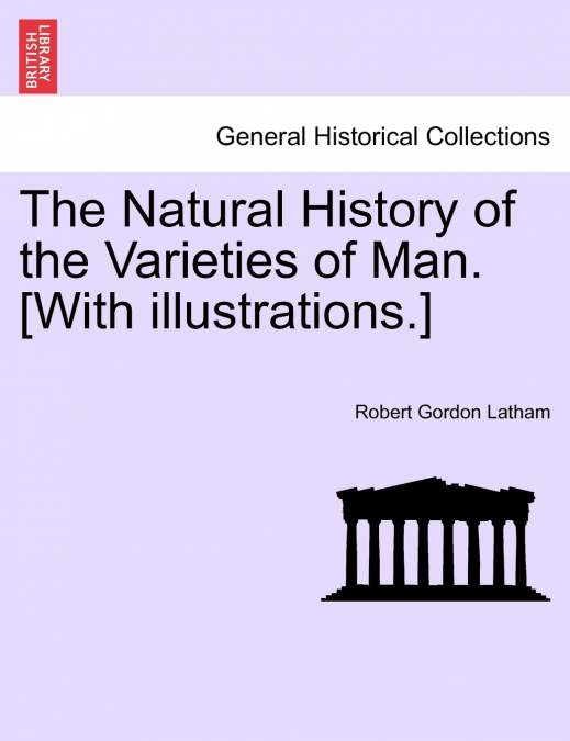 The Natural History of the Varieties of Man. [With illustrations.]