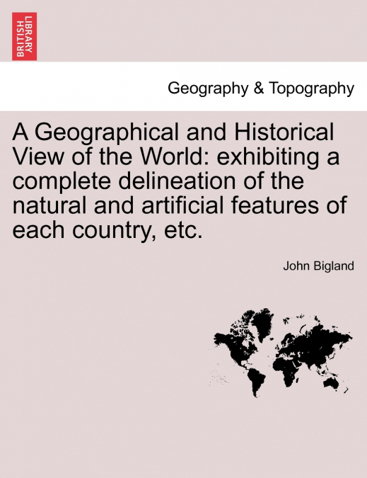 A Geographical and Historical View of the World