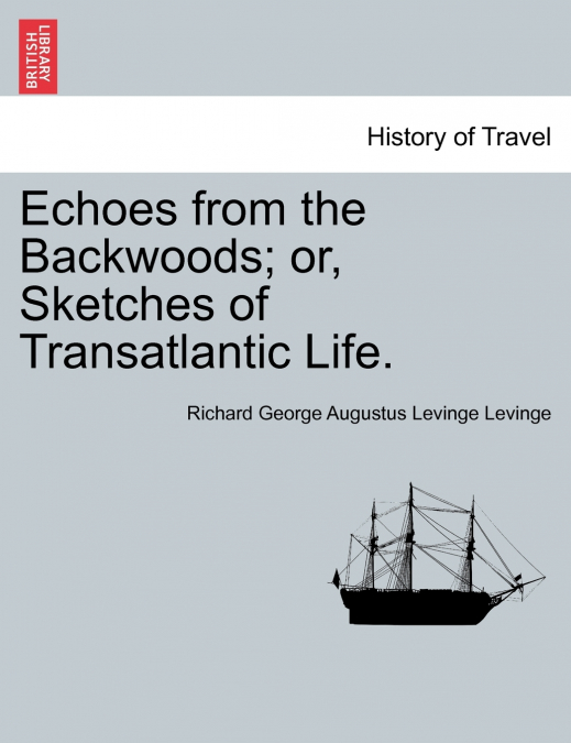 Echoes from the Backwoods; or, Sketches of Transatlantic Life.