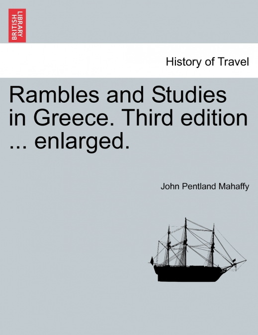Rambles and Studies in Greece. Third edition ... enlarged.