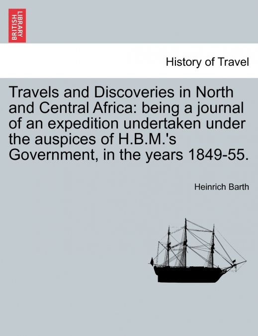 Travels and Discoveries in North and Central Africa