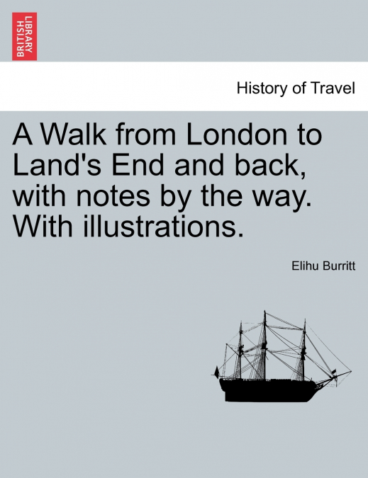 A Walk from London to Land’s End and back, with notes by the way. With illustrations.