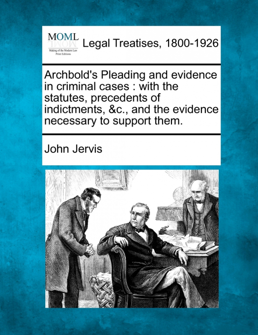 Archbold’s Pleading and evidence in criminal cases