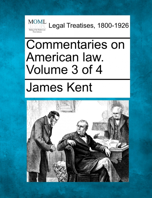 Commentaries on American law. Volume 3 of 4