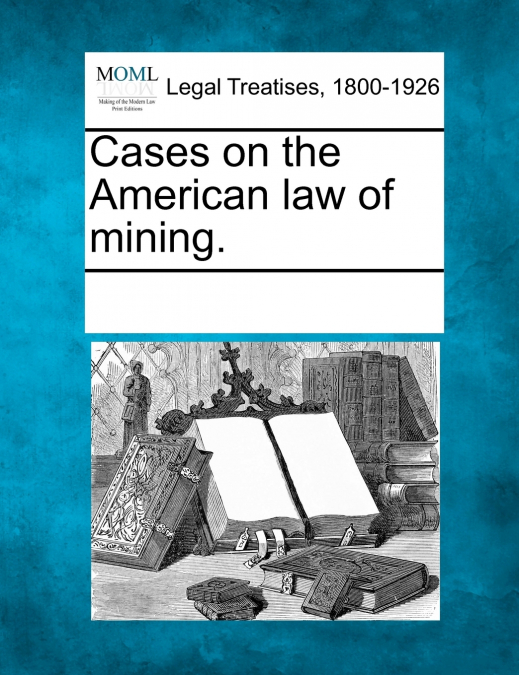 Cases on the American law of mining.