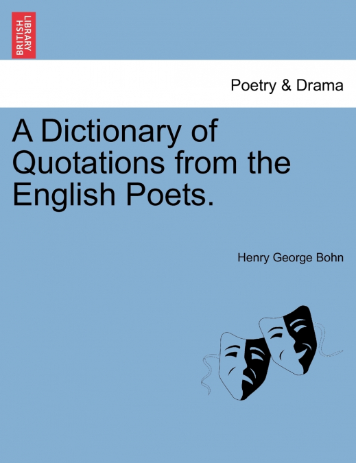 A Dictionary of Quotations from the English Poets.