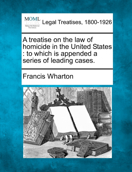 A Treatise on the Law of Homicide in the United States